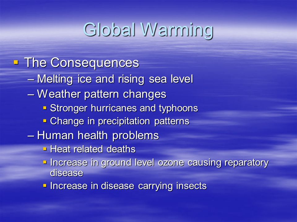 Global Warming The Consequences Melting ice and rising sea level