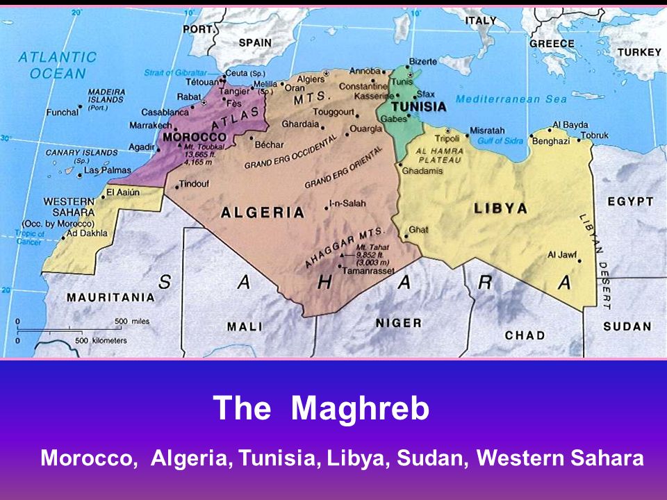 The Maghreb Morocco, Algeria, Tunisia, Libya, Sudan, Western Sahara