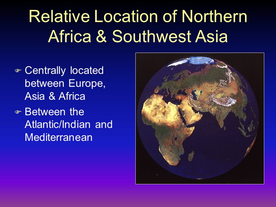 Relative Location of Northern Africa & Southwest Asia
