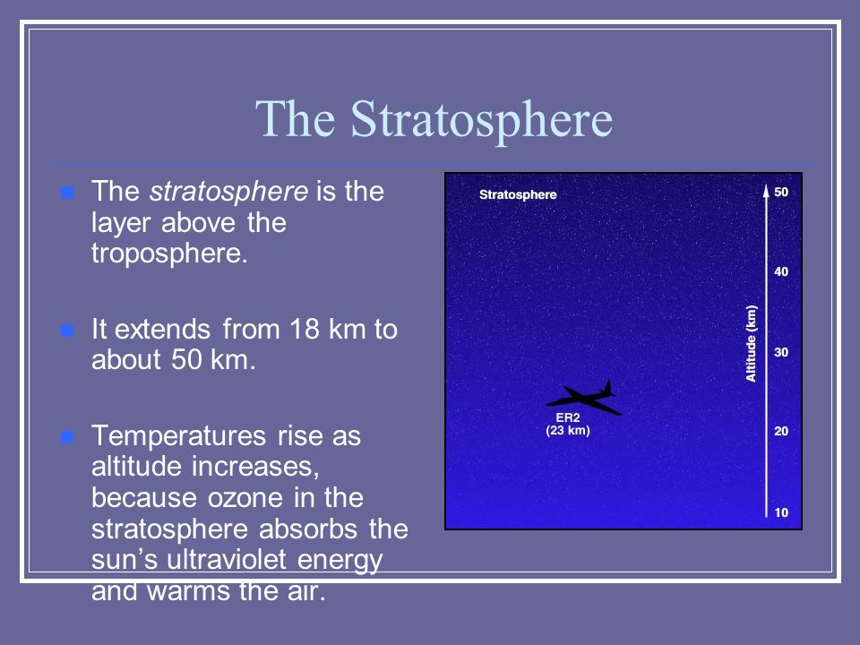 The Stratosphere The stratosphere is the layer above the troposphere.