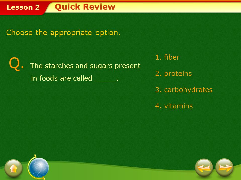 Q. The starches and sugars present in foods are called _____.