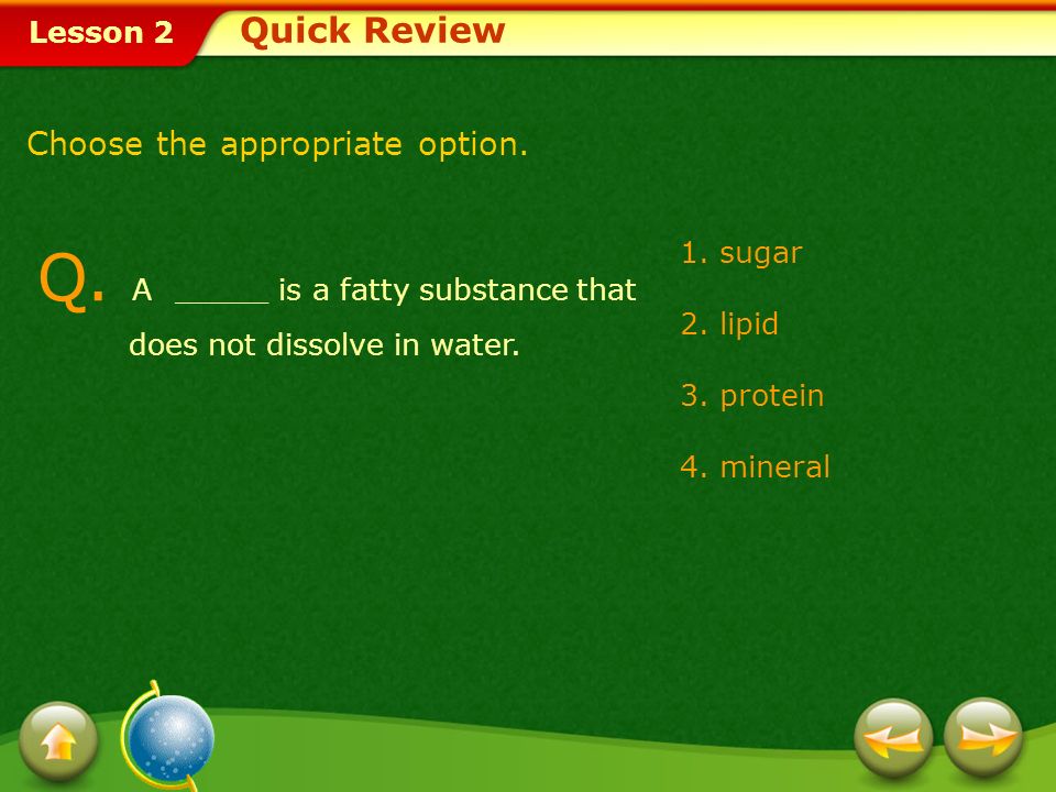 Q. A _____ is a fatty substance that does not dissolve in water.