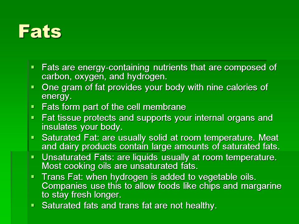 Fats Fats are energy-containing nutrients that are composed of carbon, oxygen, and hydrogen.