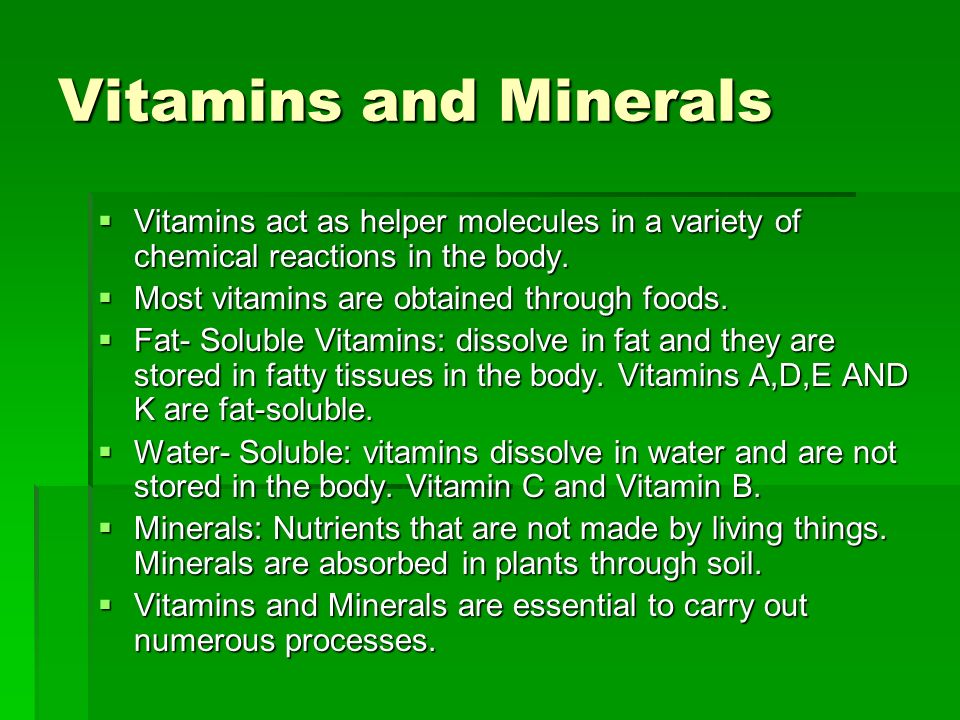 Vitamins and Minerals Vitamins act as helper molecules in a variety of chemical reactions in the body.