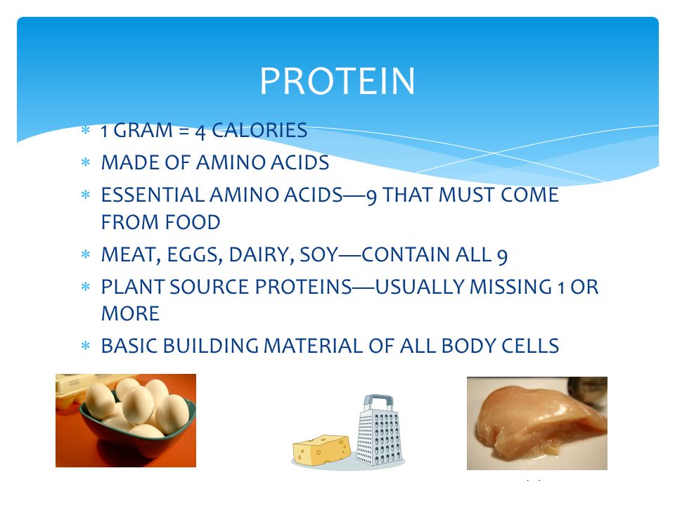 PROTEIN 1 GRAM = 4 CALORIES MADE OF AMINO ACIDS