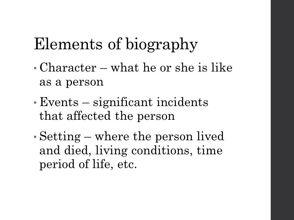 Elements of biography Character – what he or she is like as a person
