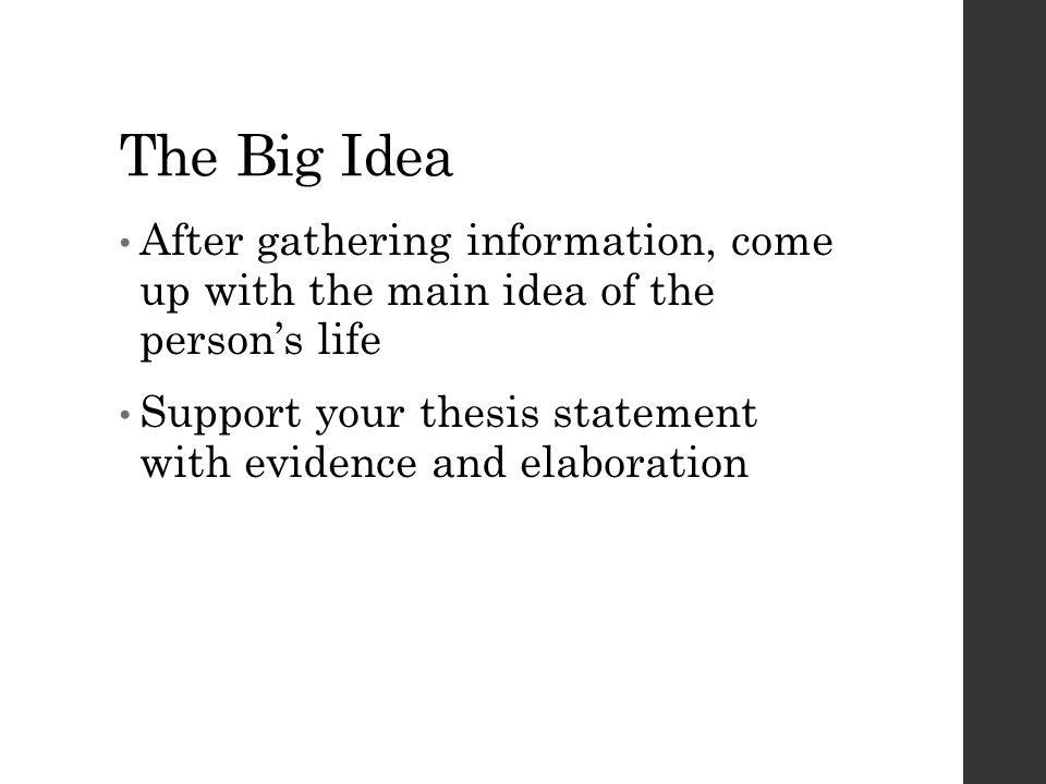 The Big Idea After gathering information, come up with the main idea of the person’s life.