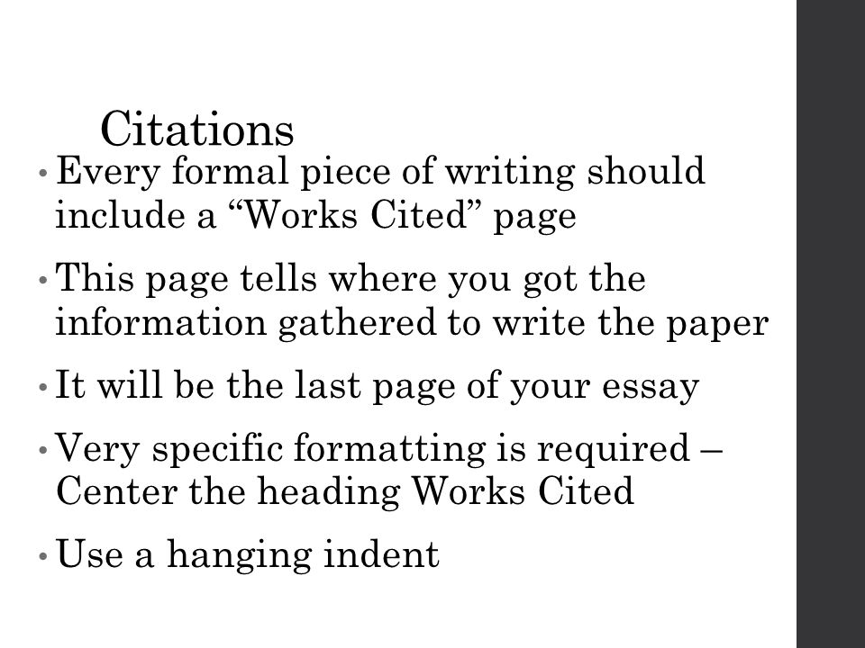 Citations Every formal piece of writing should include a Works Cited page.