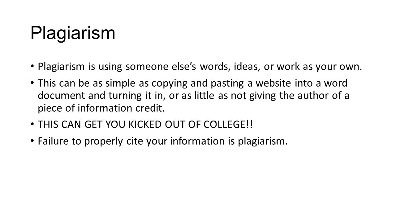 Plagiarism Plagiarism is using someone else’s words, ideas, or work as your own.