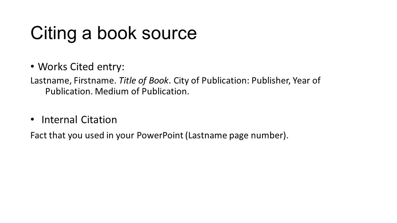 Citing a book source Works Cited entry: Internal Citation