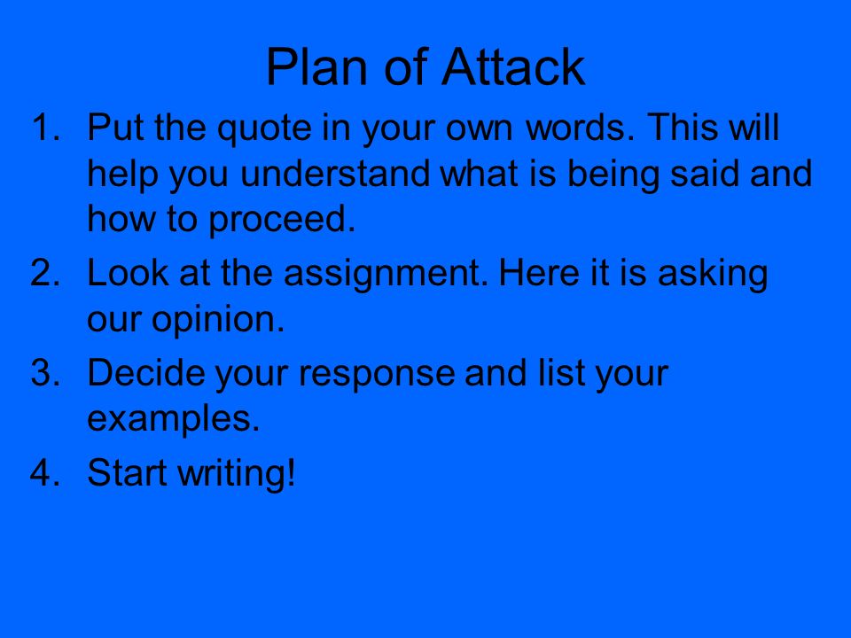 Plan of Attack Put the quote in your own words. This will help you understand what is being said and how to proceed.