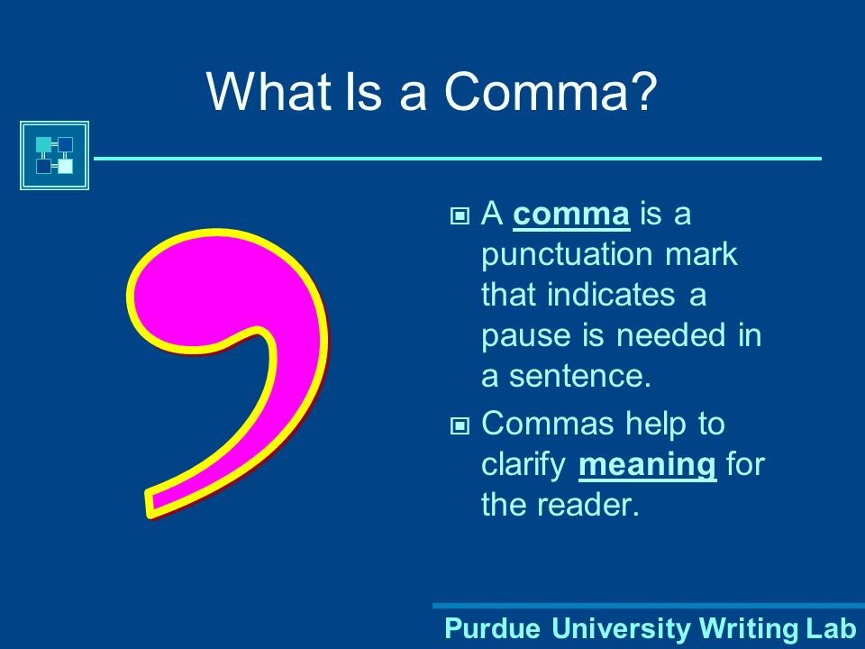 What Is a Comma A comma is a punctuation mark that indicates a pause is needed in a sentence. Commas help to clarify meaning for the reader.
