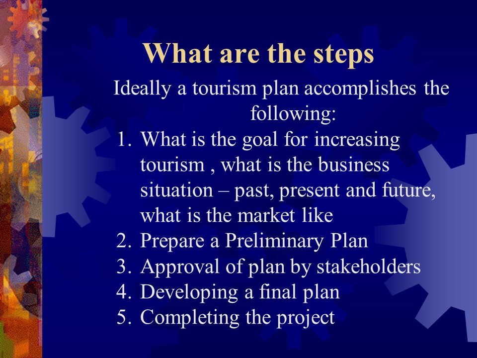 Ideally a tourism plan accomplishes the following: