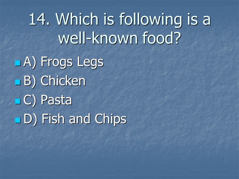 14. Which is following is a well-known food