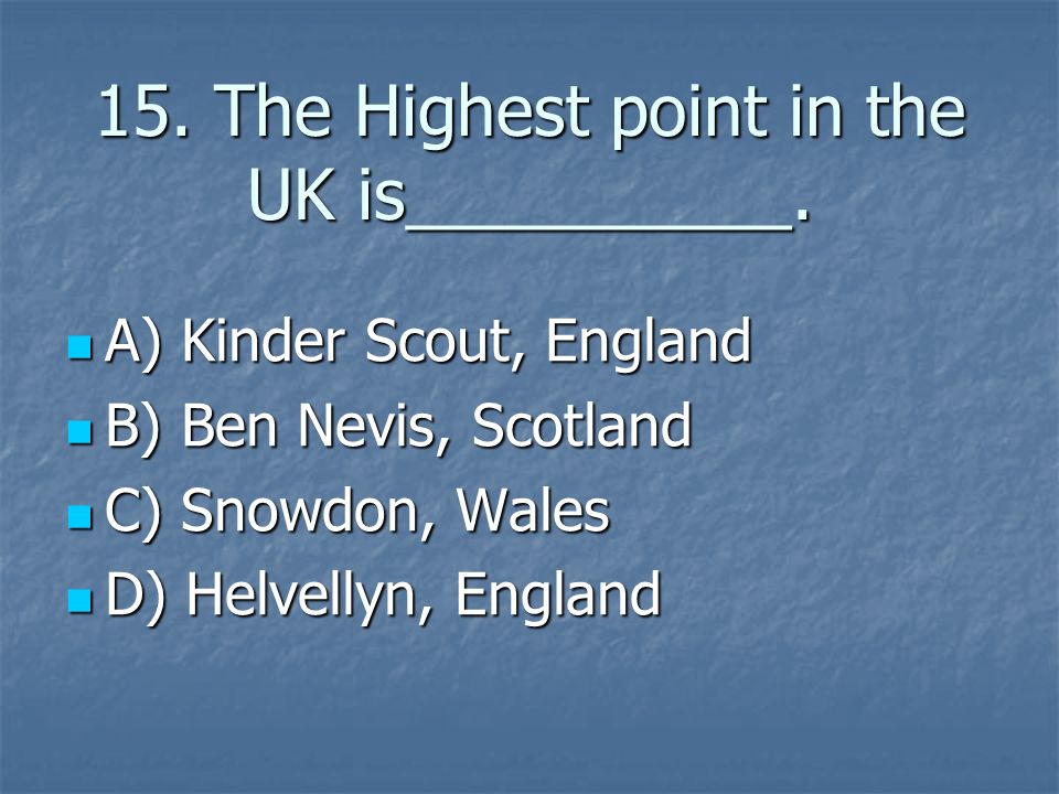 15. The Highest point in the UK is__________.
