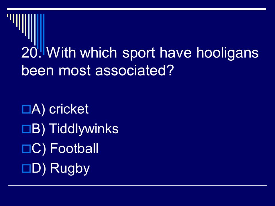 20. With which sport have hooligans been most associated