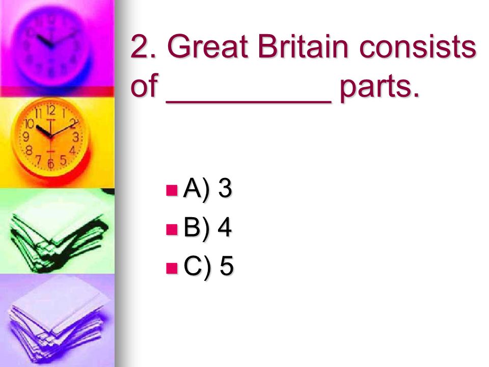 2. Great Britain consists of _________ parts.
