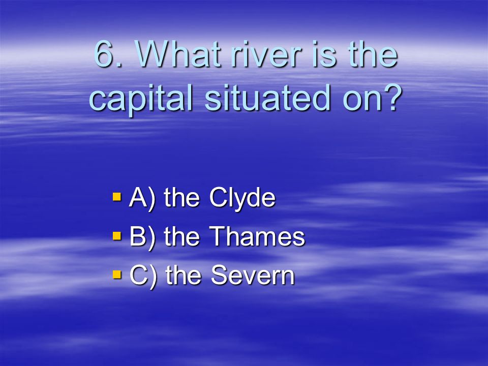 6. What river is the capital situated on