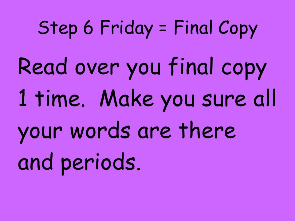 Step 6 Friday = Final Copy