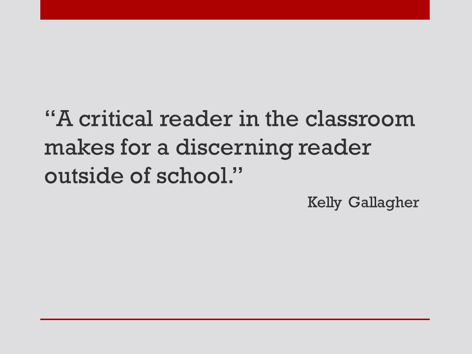 A critical reader in the classroom makes for a discerning reader outside of school.