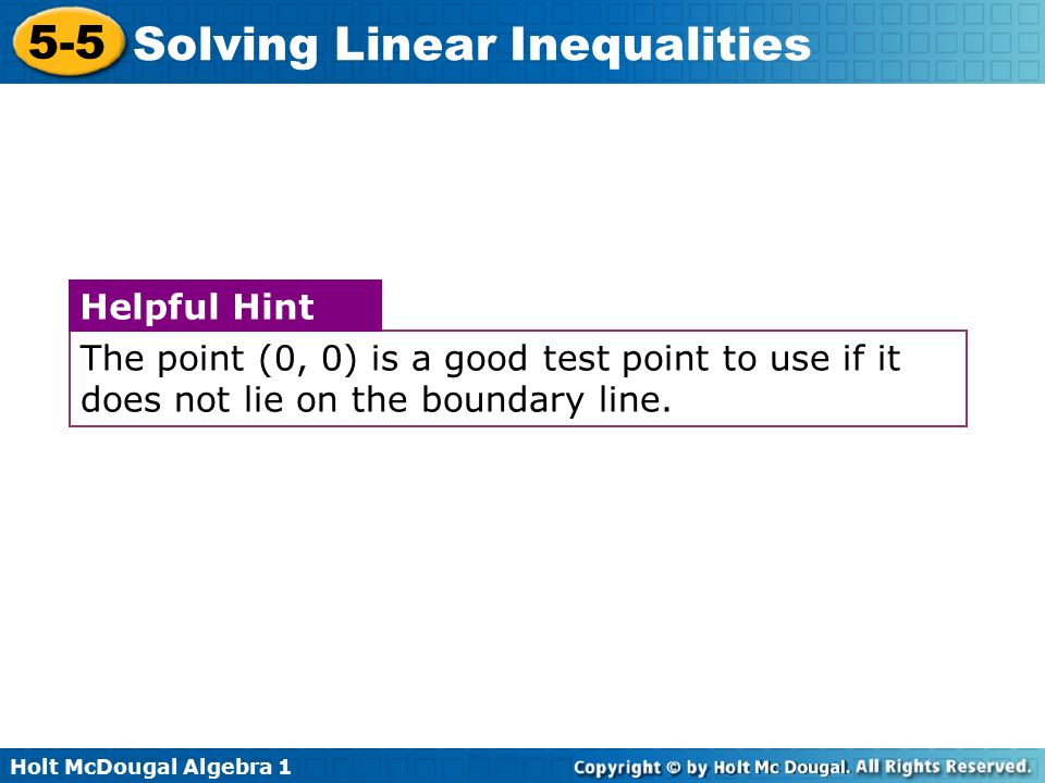 The point (0, 0) is a good test point to use if it does not lie on the boundary line.