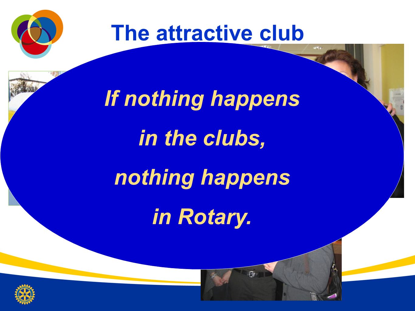 The attractive club If nothing happens in the clubs, nothing happens