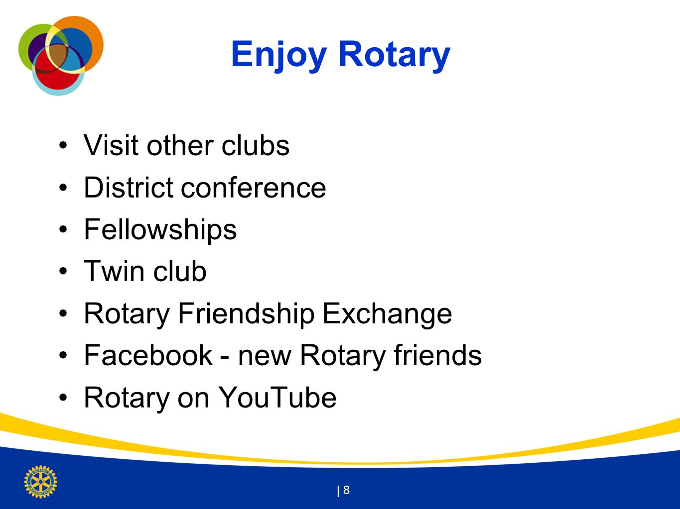 Enjoy Rotary Visit other clubs District conference Fellowships