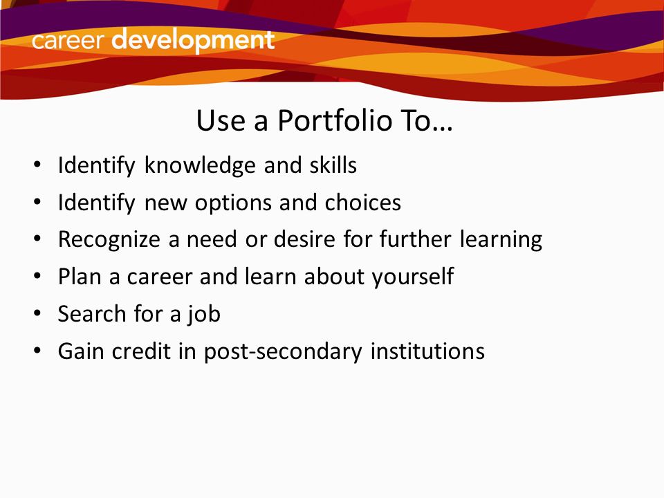Use a Portfolio To… Identify knowledge and skills