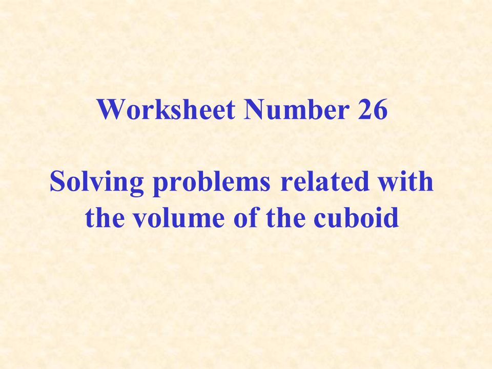 Worksheet Number 26 Solving problems related with the volume of the cuboid