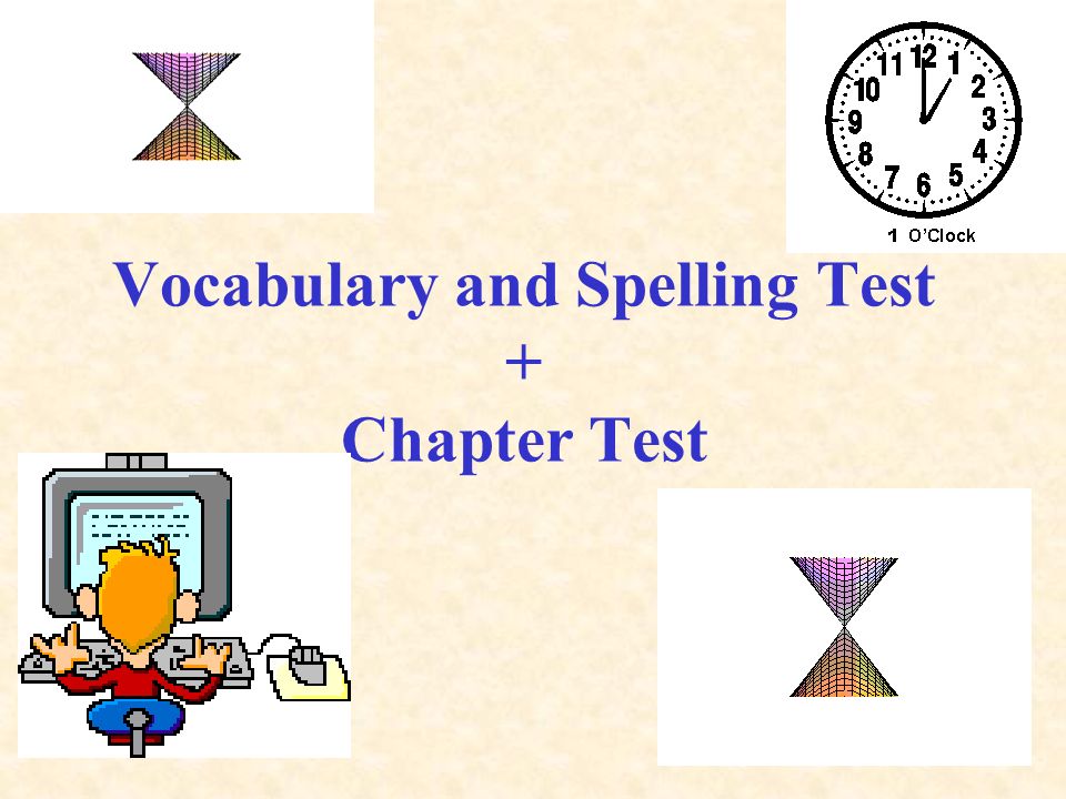 Vocabulary and Spelling Test + Chapter Test