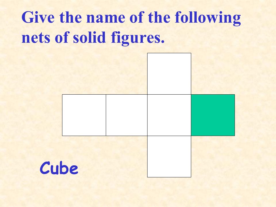 Give the name of the following nets of solid figures.