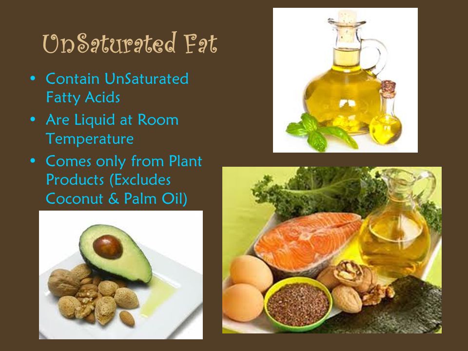 UnSaturated Fat Contain UnSaturated Fatty Acids
