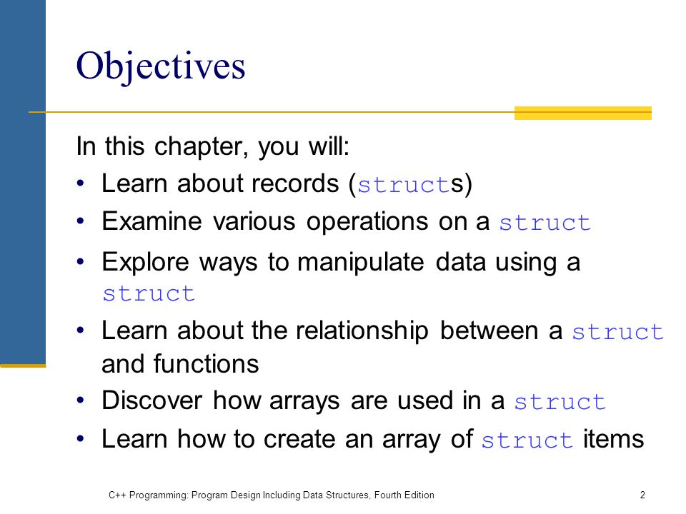 Objectives In this chapter, you will: Learn about records (structs)