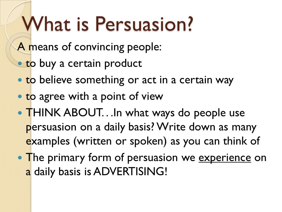 What is Persuasion A means of convincing people: