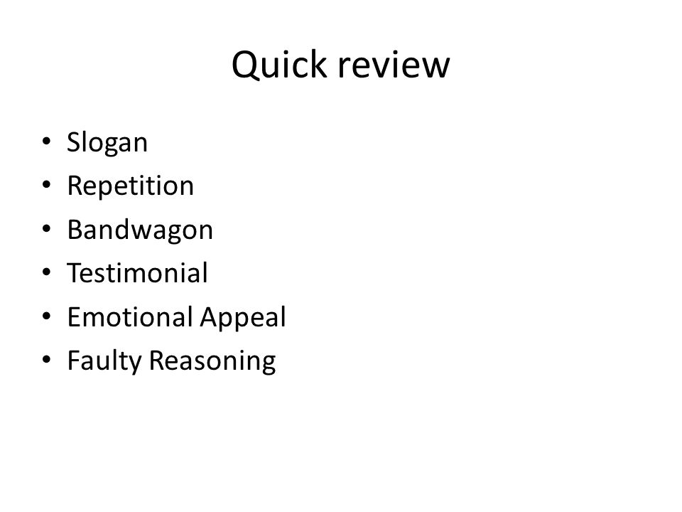 Quick review Slogan Repetition Bandwagon Testimonial Emotional Appeal