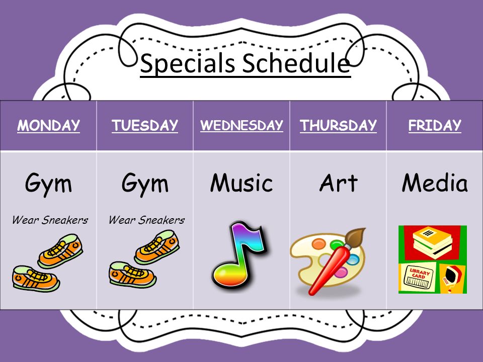 Specials Schedule Gym Music Art Media MONDAY TUESDAY THURSDAY FRIDAY