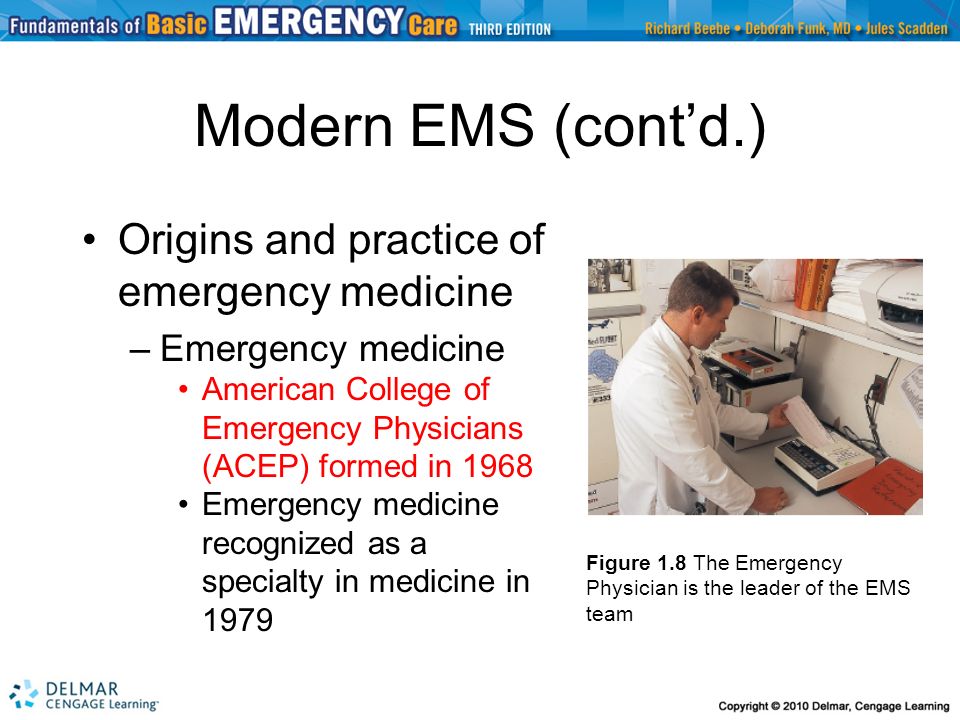 Modern EMS (cont’d.) Origins and practice of emergency medicine