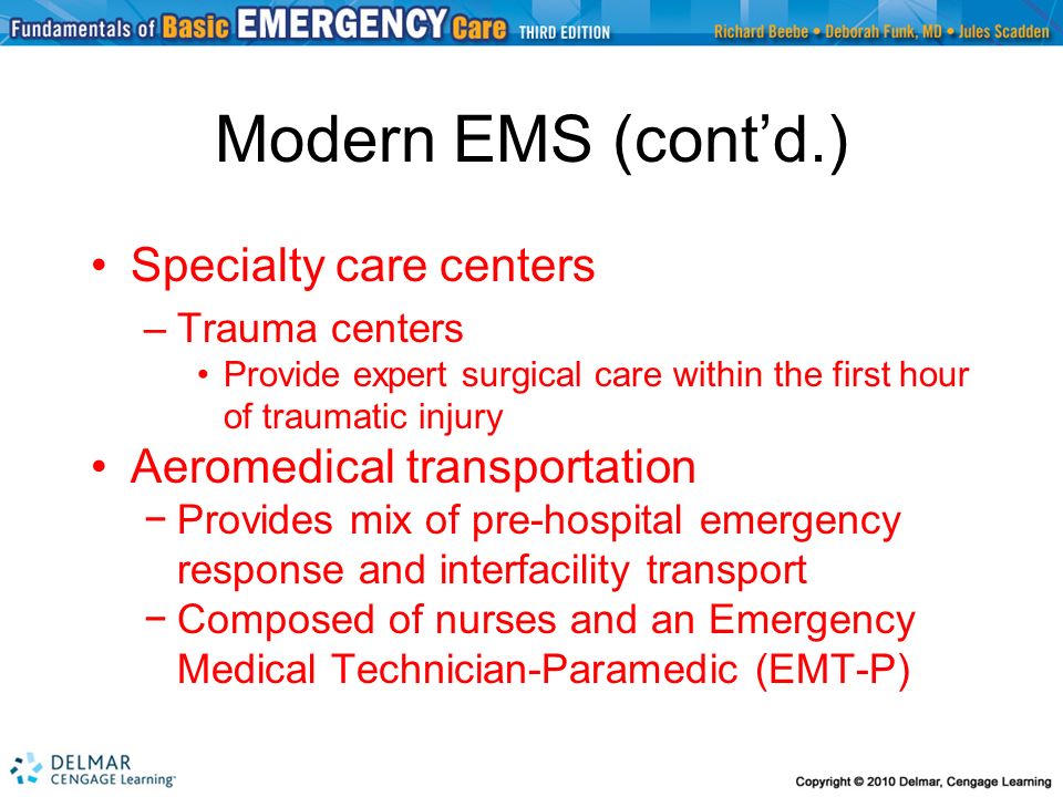 Modern EMS (cont’d.) Specialty care centers Aeromedical transportation