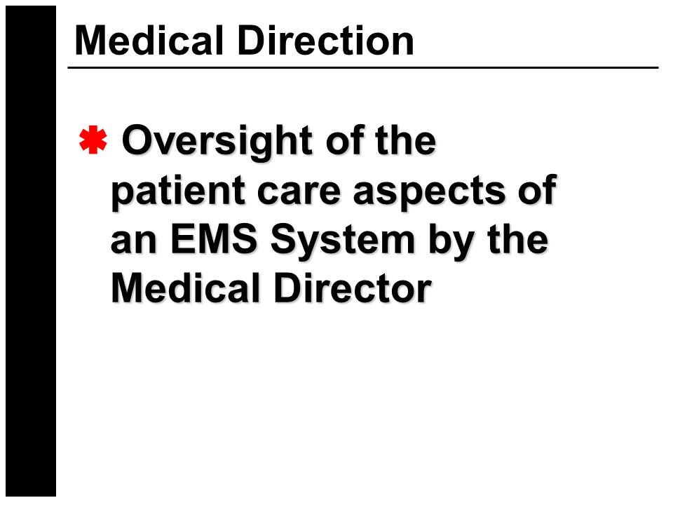 Medical Direction Oversight of the patient care aspects of an EMS System by the Medical Director