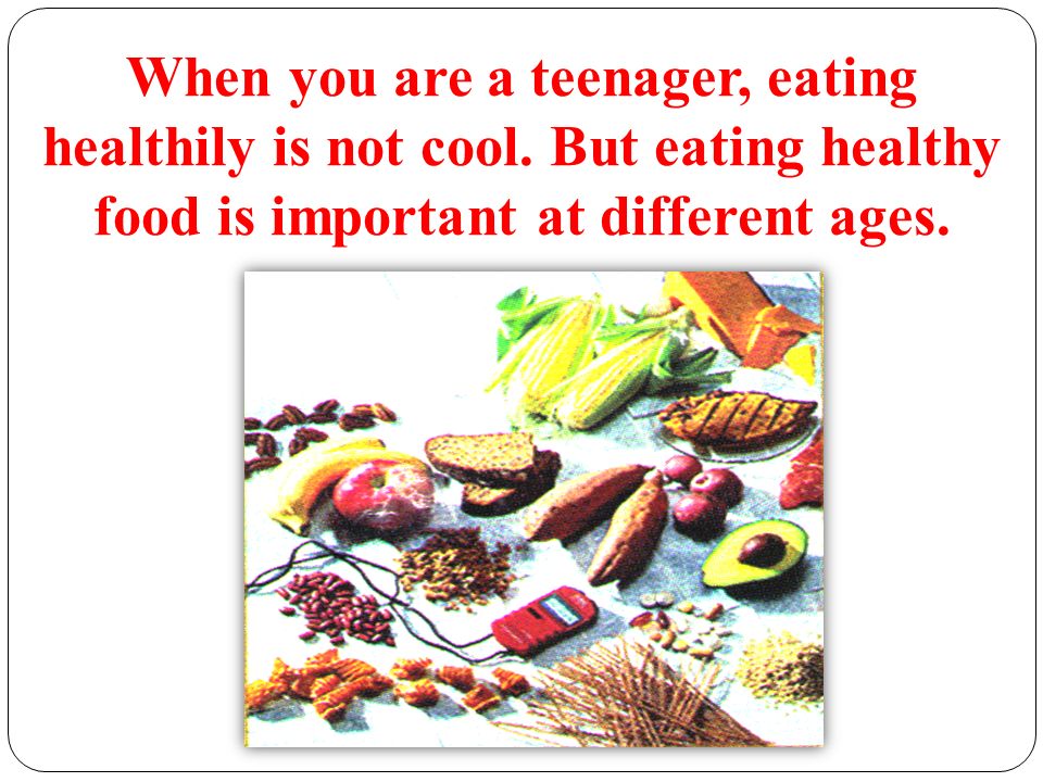 When you are a teenager, eating healthily is not cool