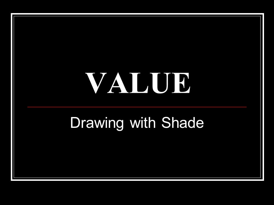 VALUE Drawing with Shade