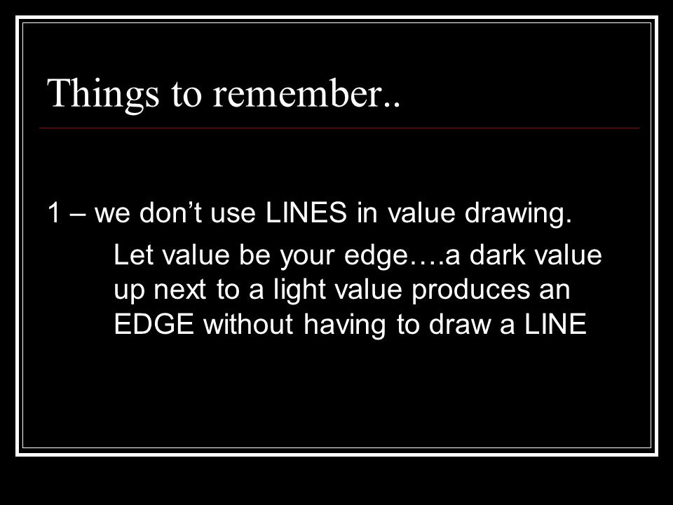 Things to remember.. 1 – we don’t use LINES in value drawing.