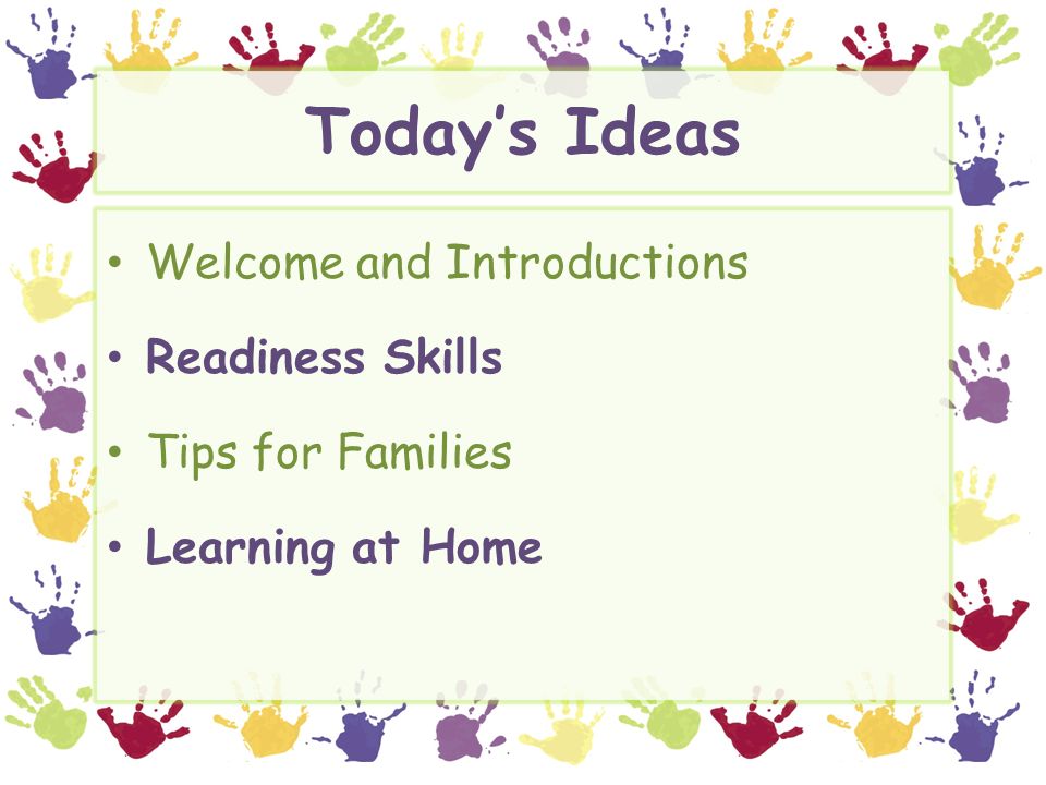 Today’s Ideas Welcome and Introductions Readiness Skills