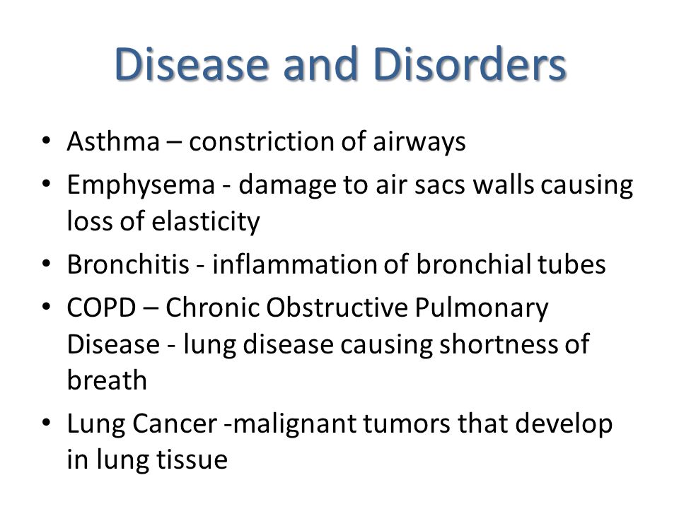 Disease and Disorders Asthma – constriction of airways