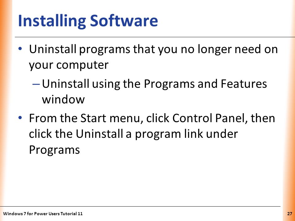 Installing Software Uninstall programs that you no longer need on your computer. Uninstall using the Programs and Features window.