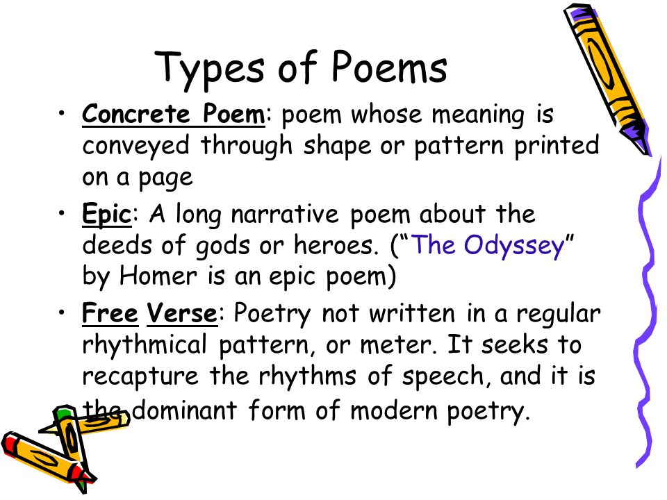 Types of Poems Concrete Poem: poem whose meaning is conveyed through shape or pattern printed on a page.