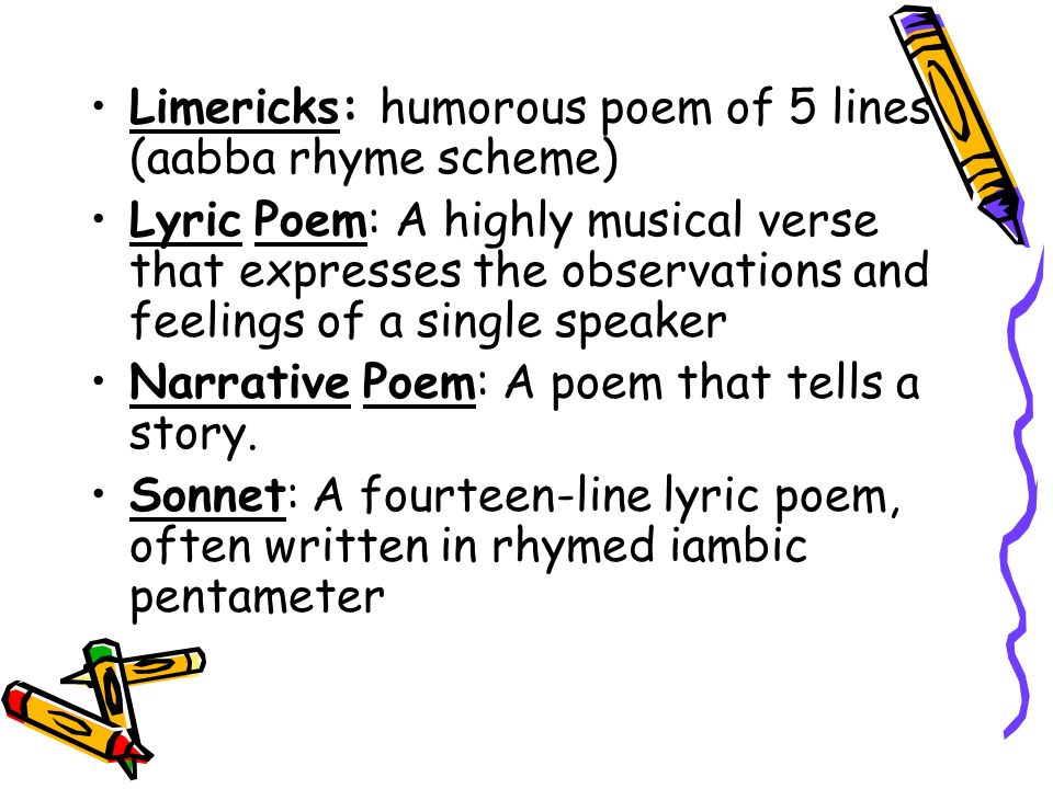 Limericks: humorous poem of 5 lines (aabba rhyme scheme)