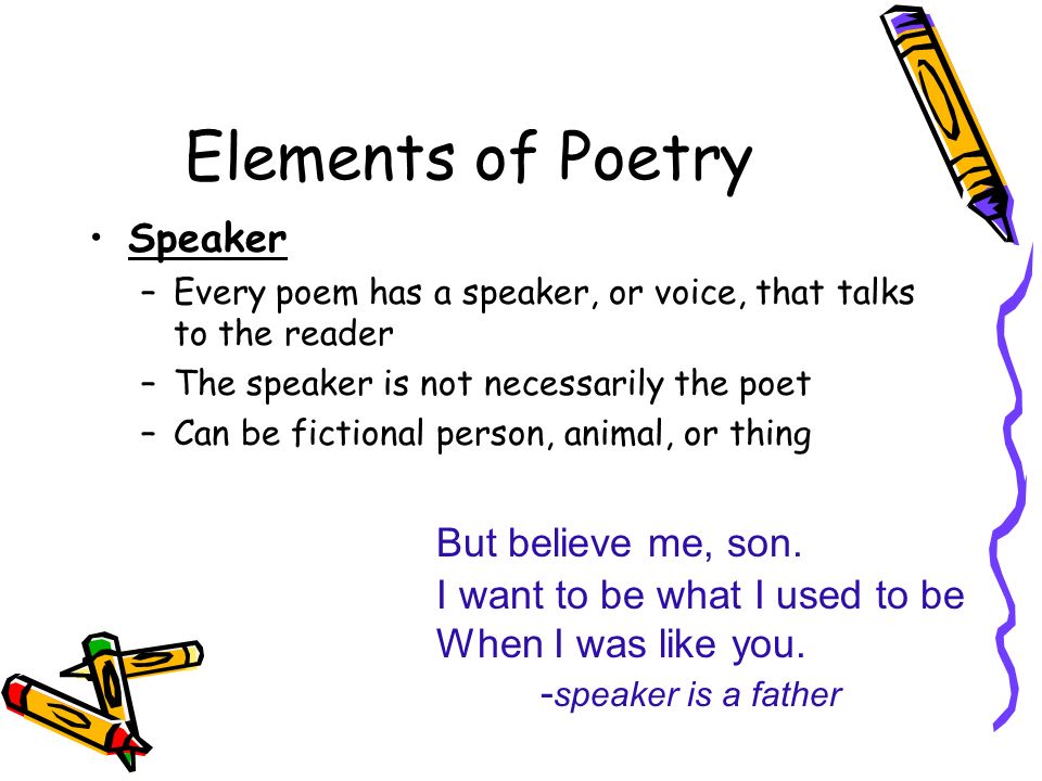 Elements of Poetry Speaker But believe me, son.