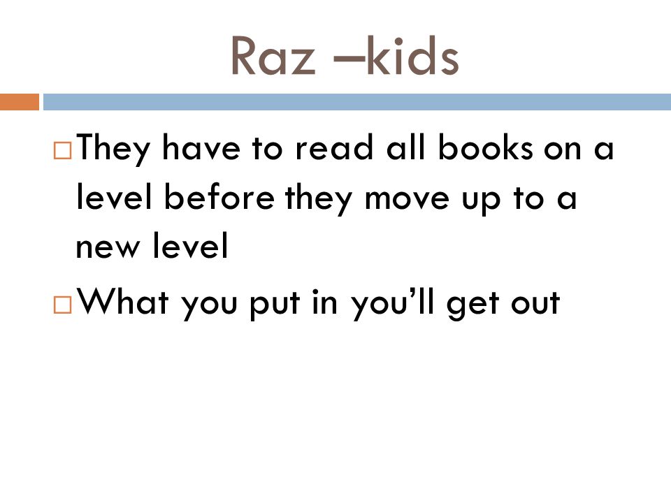 Raz –kids They have to read all books on a level before they move up to a new level.