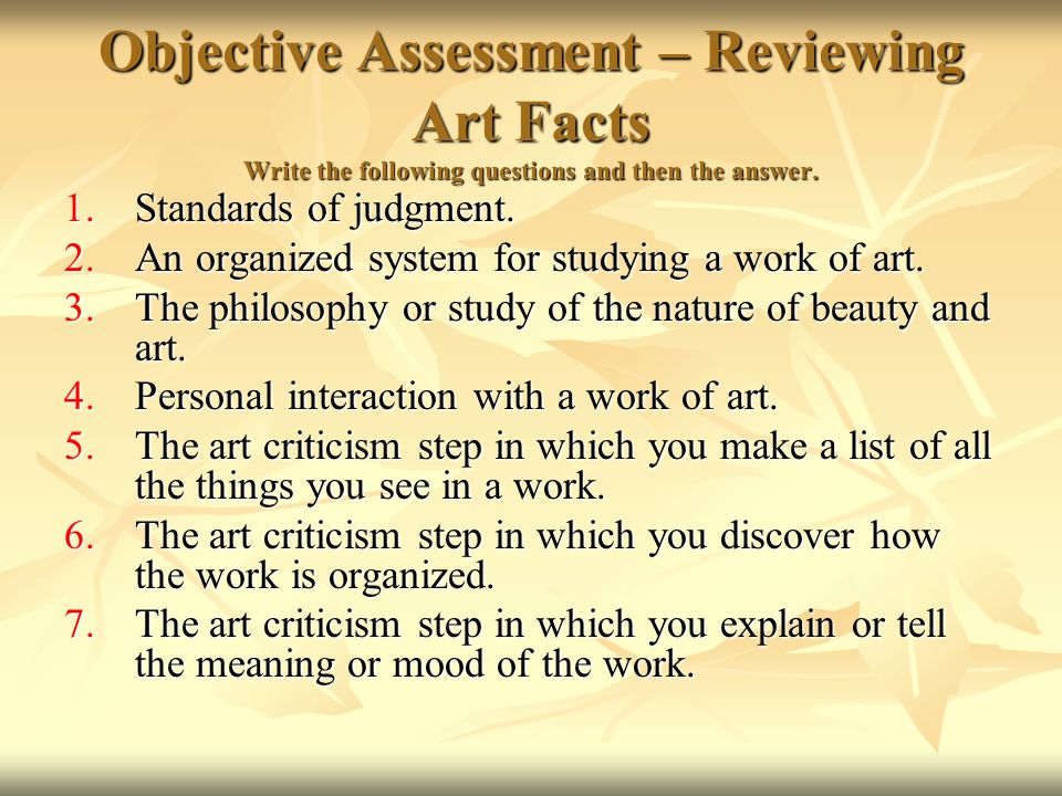 Objective Assessment – Reviewing Art Facts Write the following questions and then the answer.